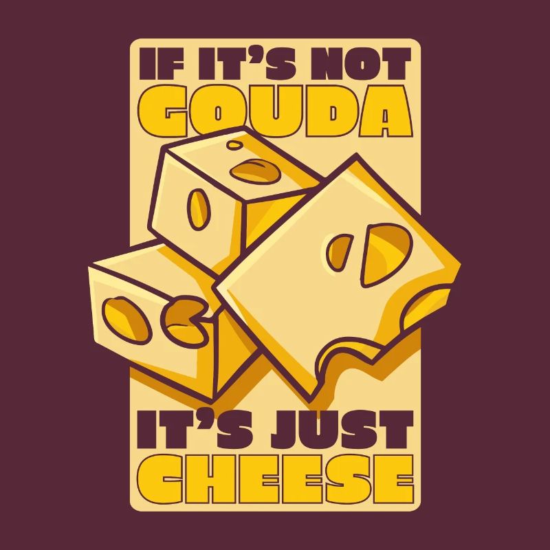 If It's Not Gouda It's Just Cheese Maker Queso