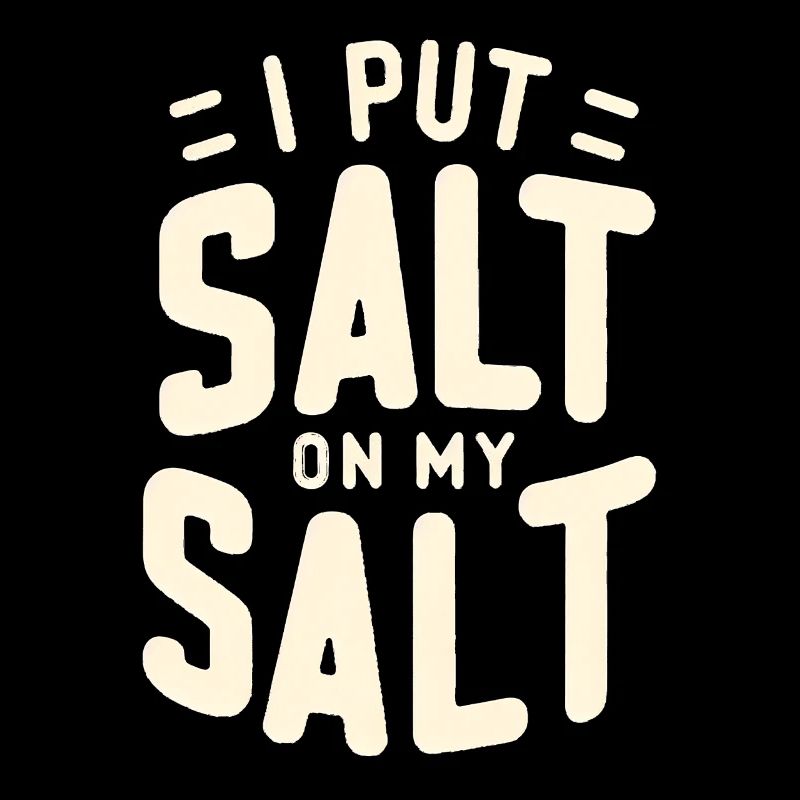 I Put Salt On My Salt 8