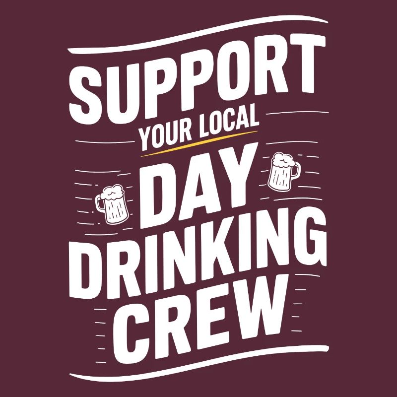 Support your local Day Drinking Crew Alcohol