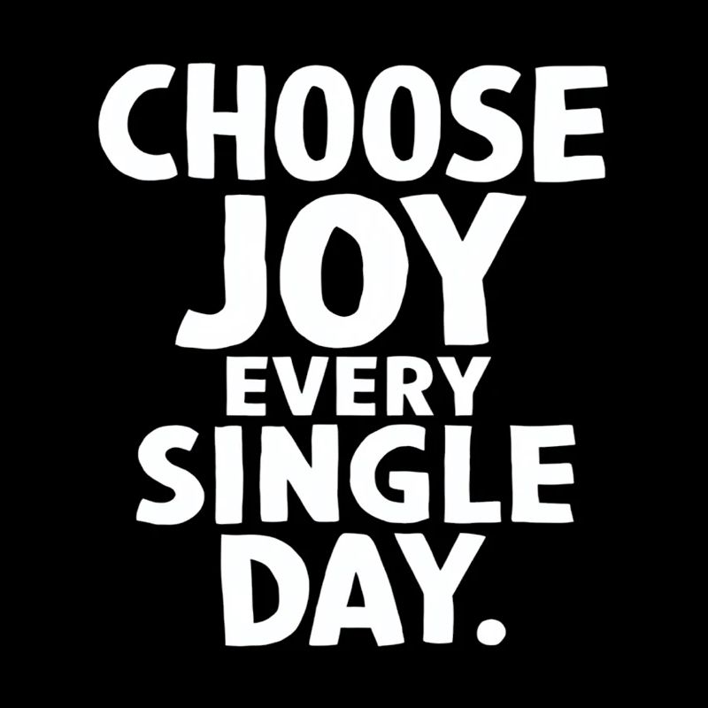 Choose joy every single day