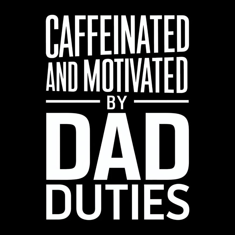 Caffeinated and Motivated by Dad Duties