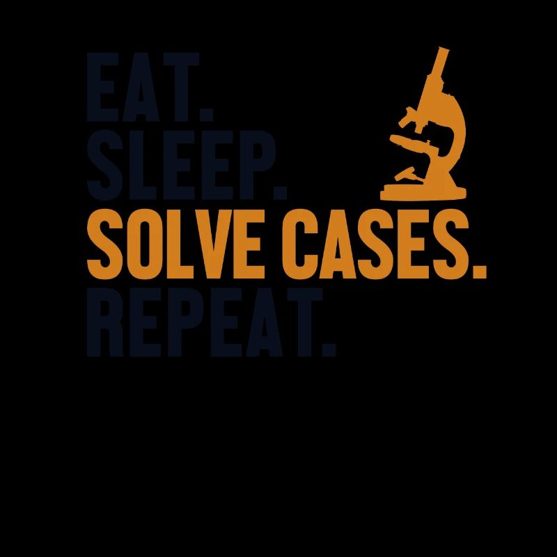 Eat Sleep Solve Cases Repeat Science Forensic