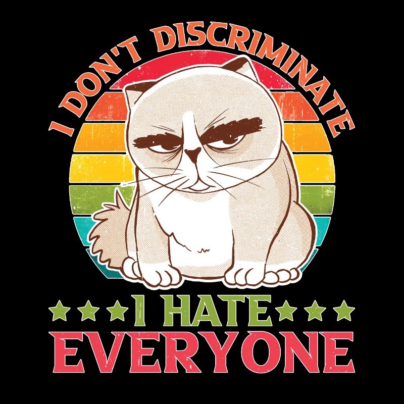 I Don't Discriminate I Hate Everyone 27