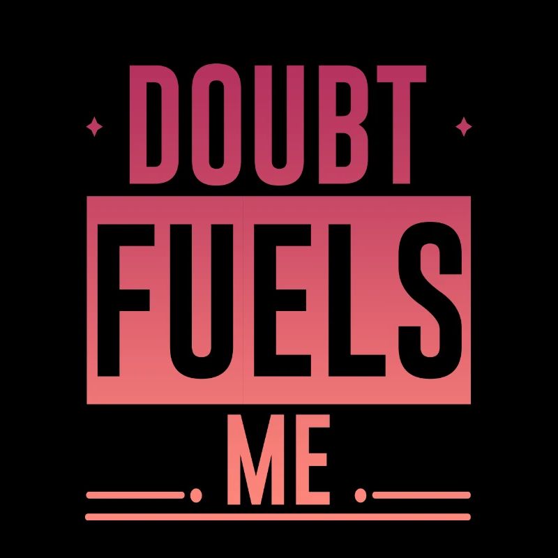 Doubt Fuels Me 4