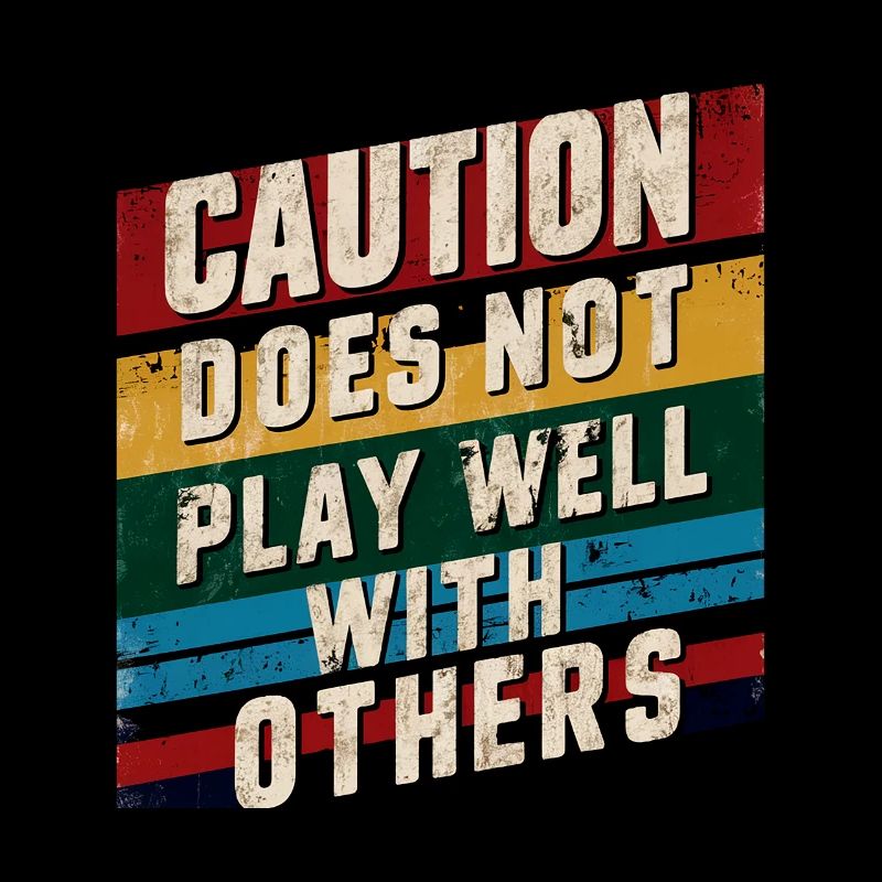 Caution Does Not Play Well With Others 90