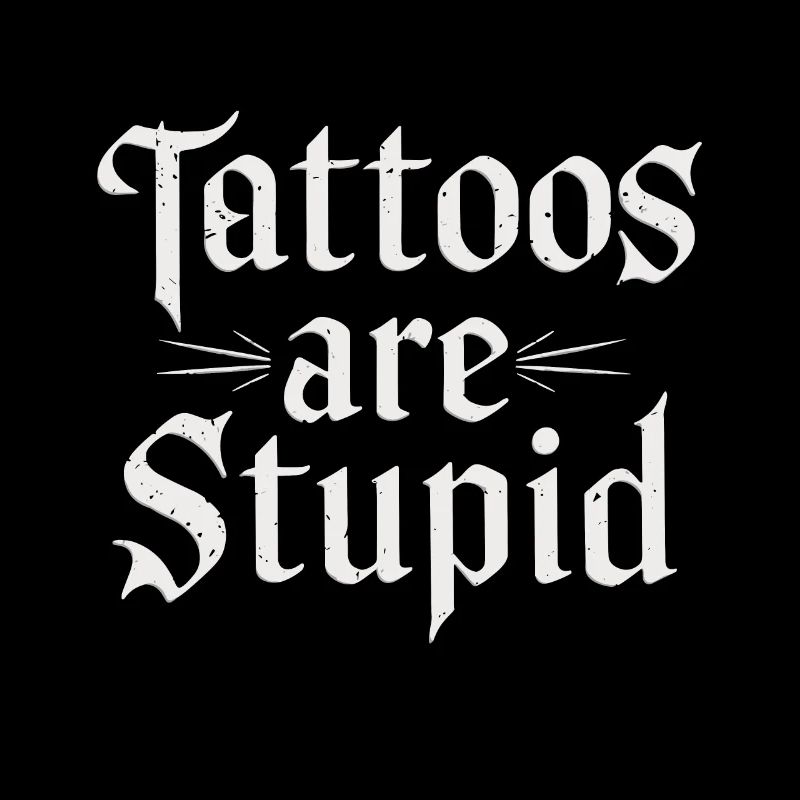 Lustige Tattoos sind dumm sarkastisch tätowiert