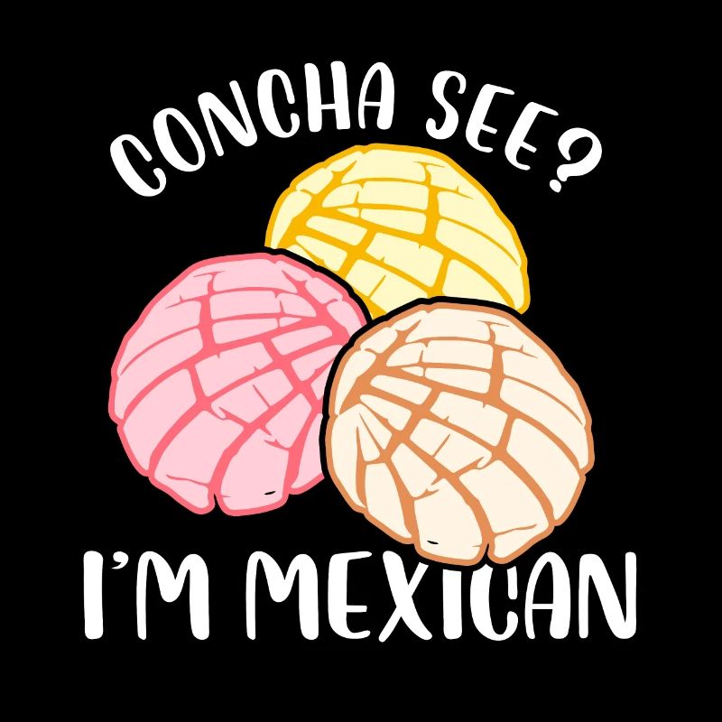 Concha See I'm Mexican Sweet Roll Pan Dulce