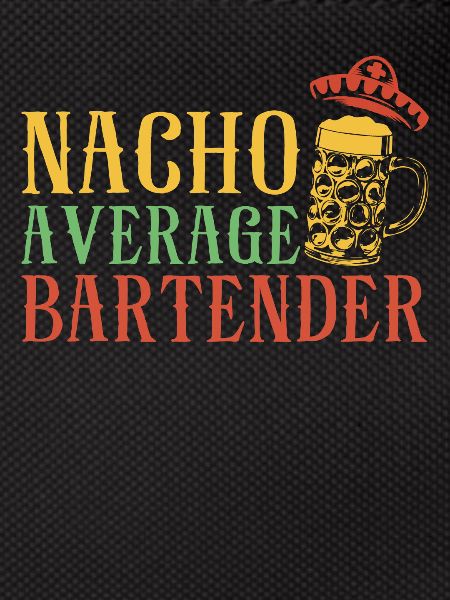 Bartender Mixologist Nacho Average
