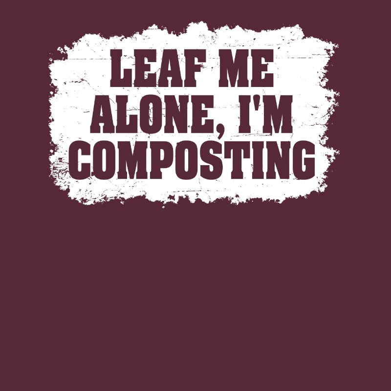 Leaf Me Alone Ich kompostiere
