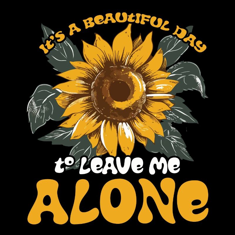 It's a Beautiful Day To Leave Me Alone Cute Flower