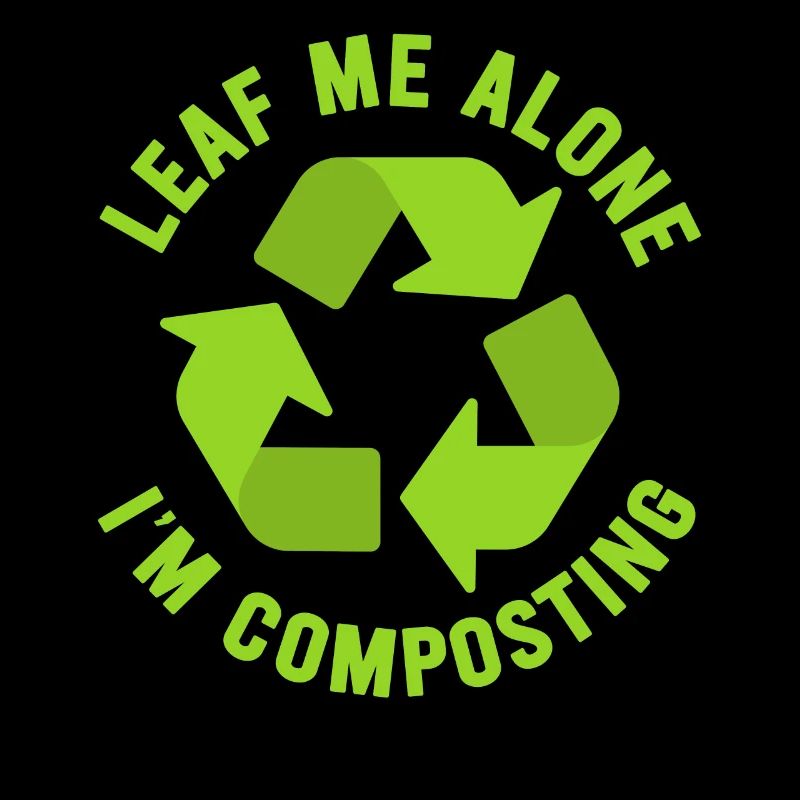 Leaf Me Alone I'm Composting