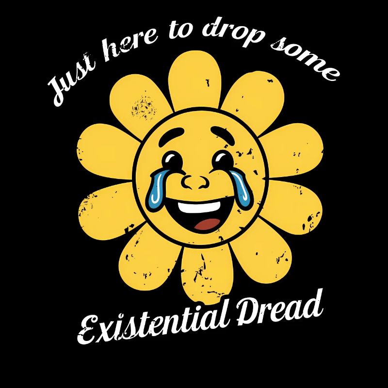 Just Here To Drop Some Existential Dread Smiling