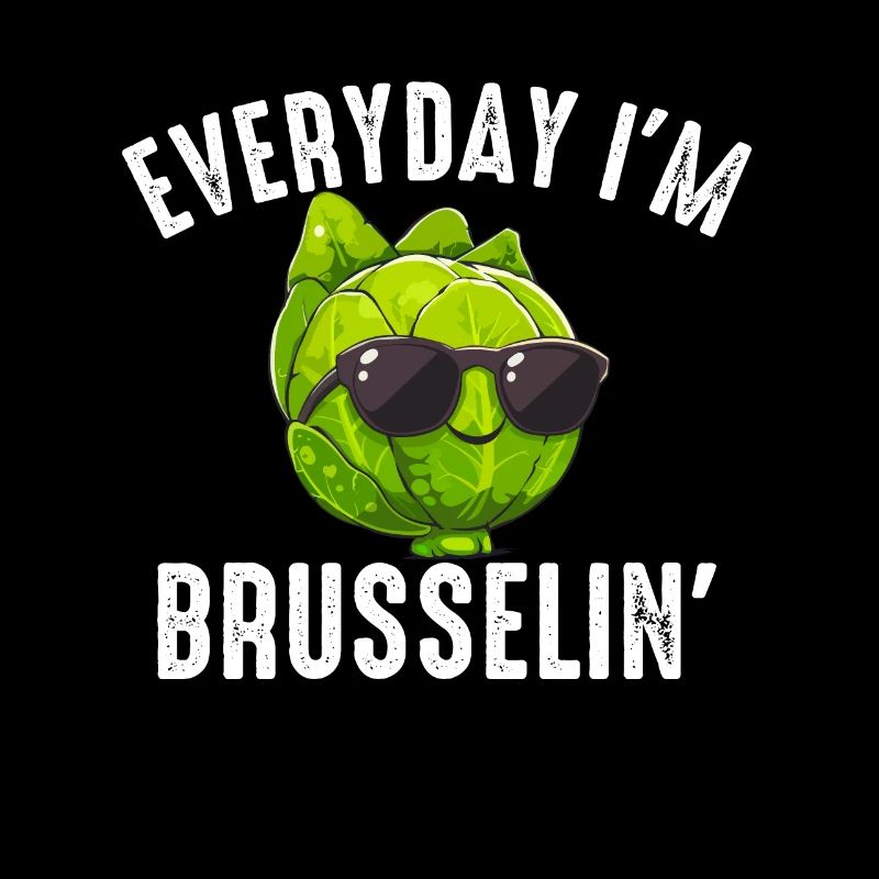Everyday I'm Brusselin', brussel sprout