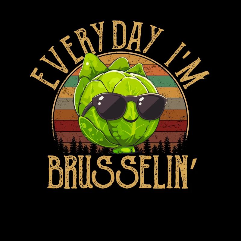 Everyday I'm Brusselin', brussel sprout