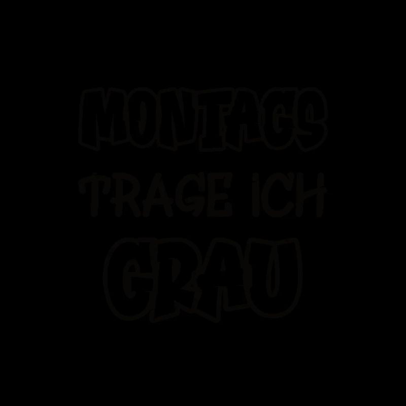 Montags trage ich grau Spruch Farbe grau