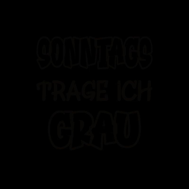 Sonntags trage ich grau Spruch Farbe grau