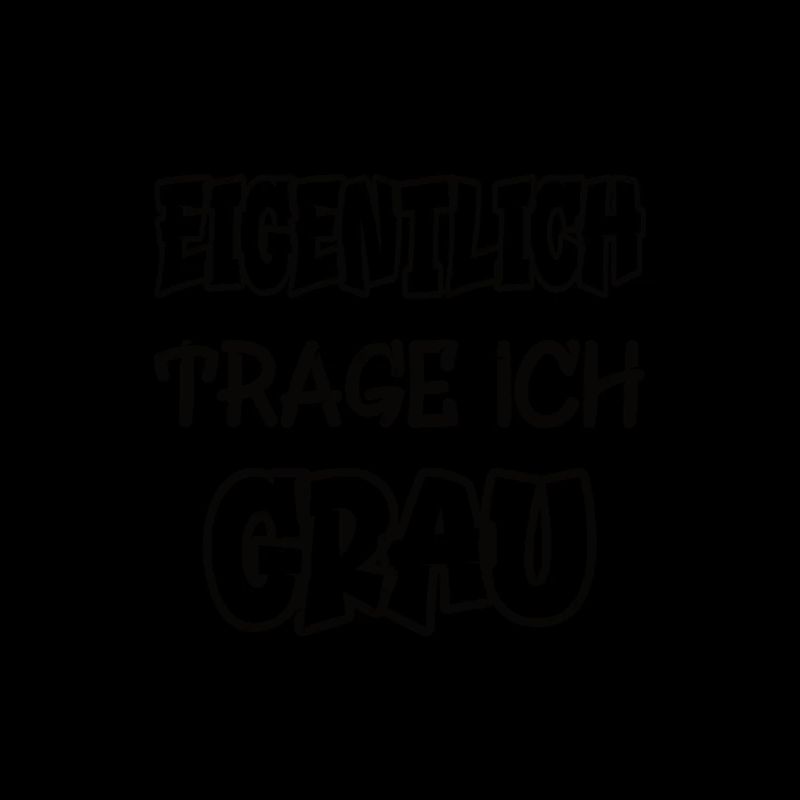 Eigentlich trage ich grau Spruch Farbe grau