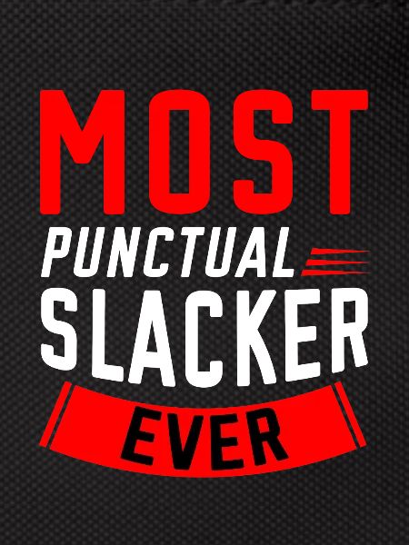 Most Punctual Slacker Ever 2