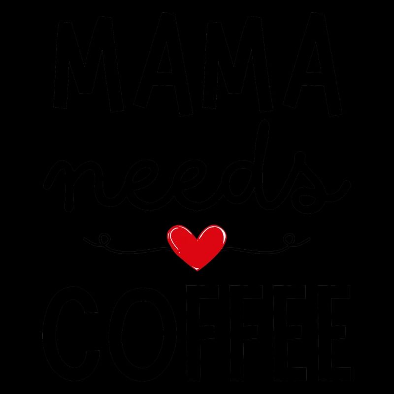 Mama needs Coffee