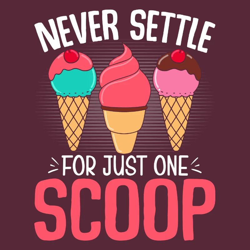 Never Settle for Just One Scoop Funny Ice Cream