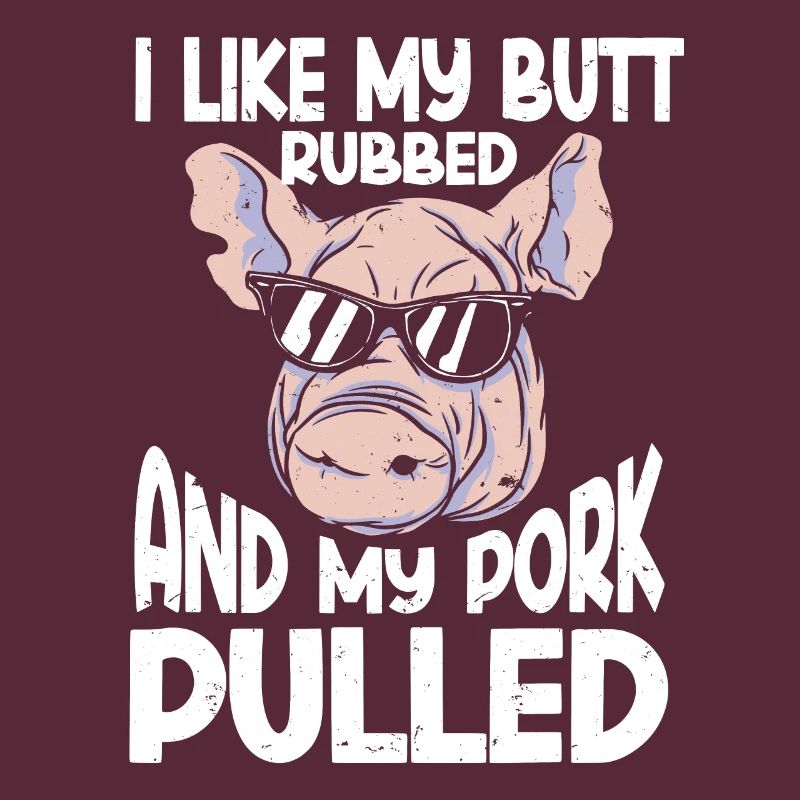 BBQ I Like My Butt Rubbed And My Pork Pulled Grill