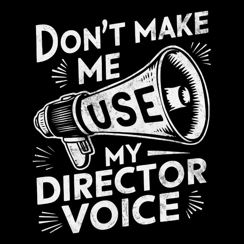 Don't Make Me Use My Director Voice Funny