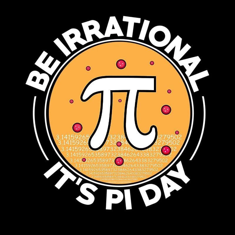 Happy Pi Day Be Irrational It's Pi Day Math
