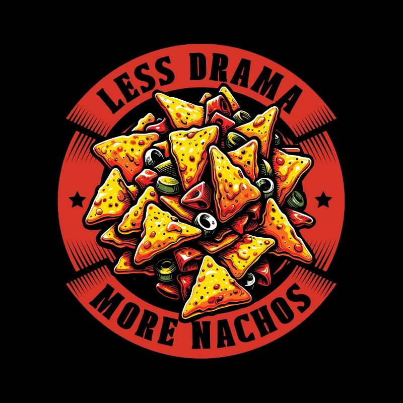 Nachos Less Drama More Nachos Tortilla Chips Lover