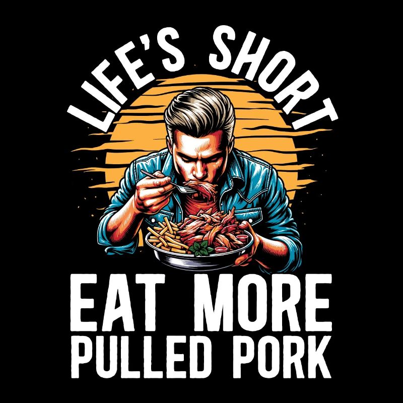 Pulled Pork BBQ Life's Short Eat More Grilled Meat