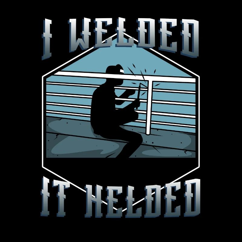 I welded it helded