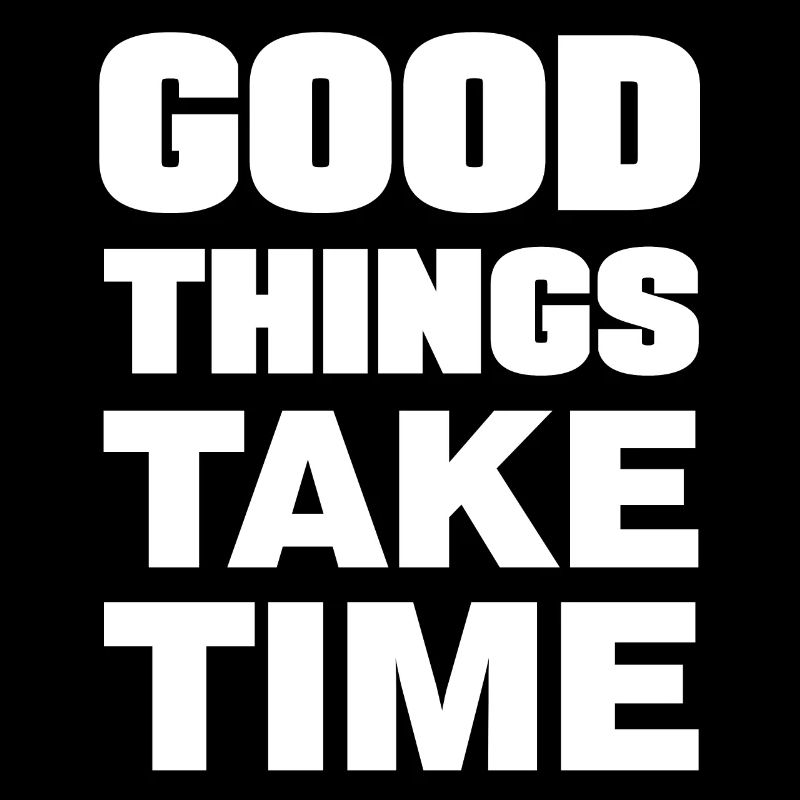 Good things take time Motivation Quotes