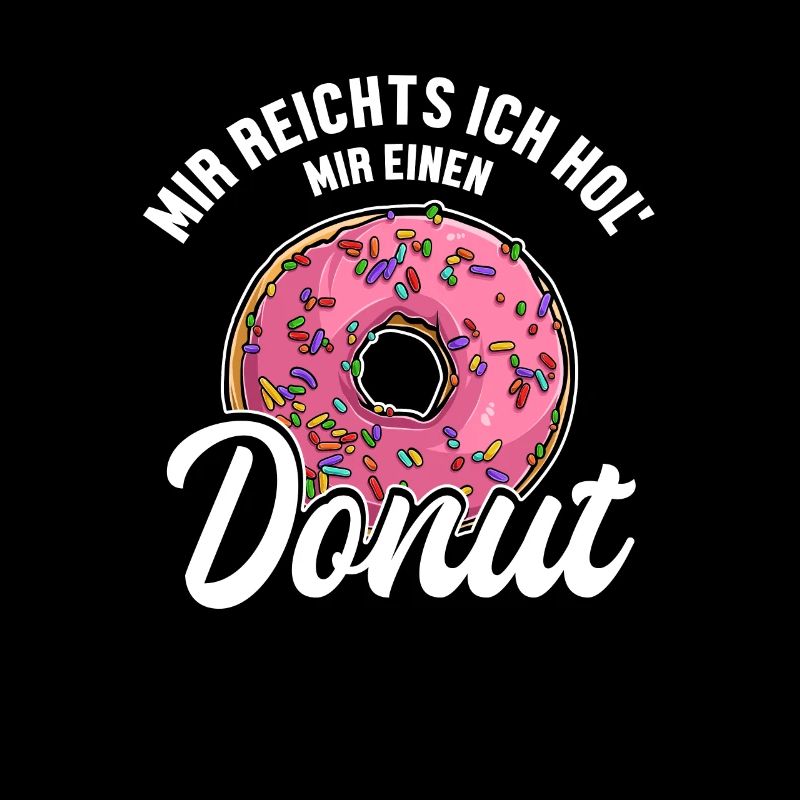 Mir reichts ich hol Donuts Doughnut Glazed Maker