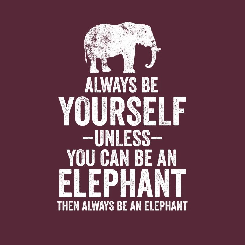 Sei immer du selbst, es sei denn, du kannst ein Elefant sein