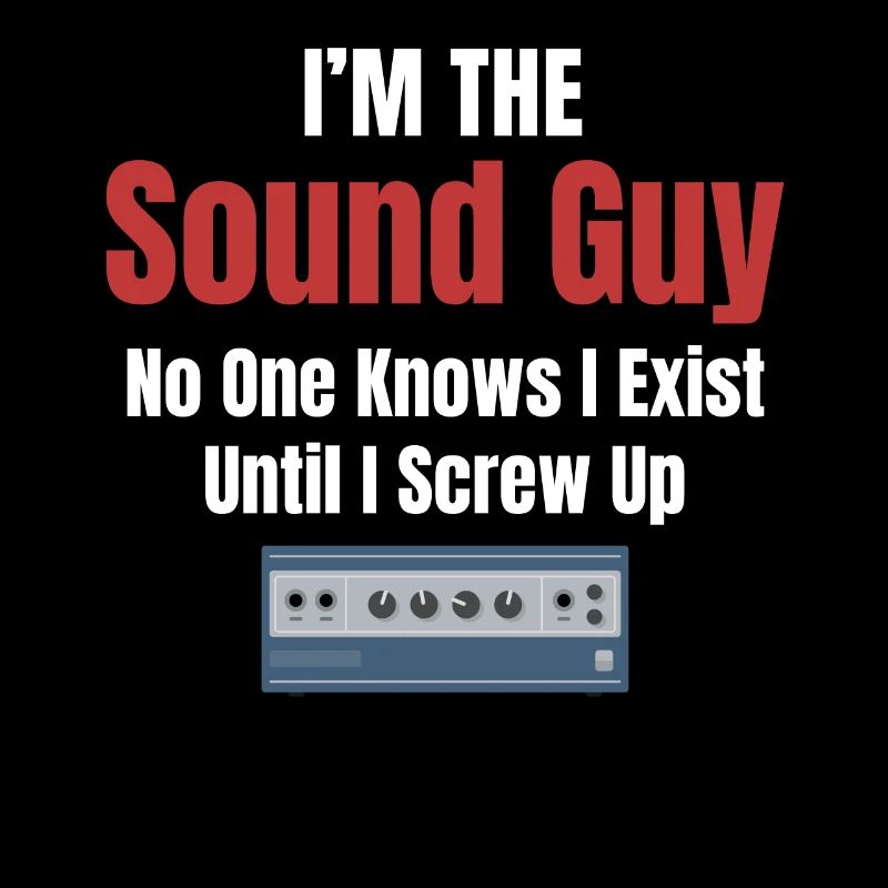 I'm the sound guy that no one knows