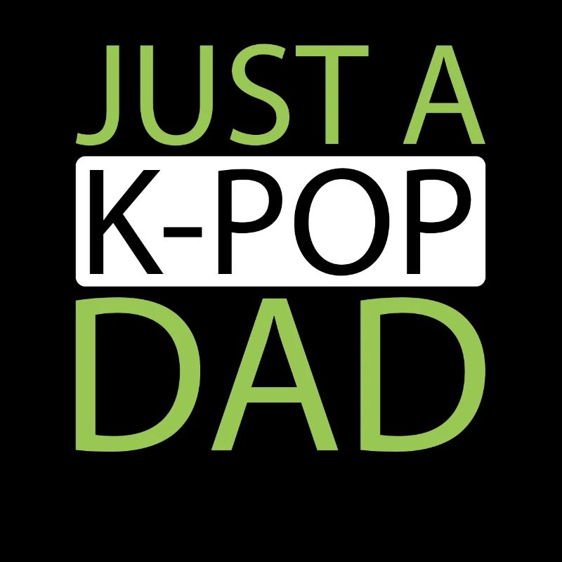 K Pop Kpop Korean Pop Just A Kpop Dad