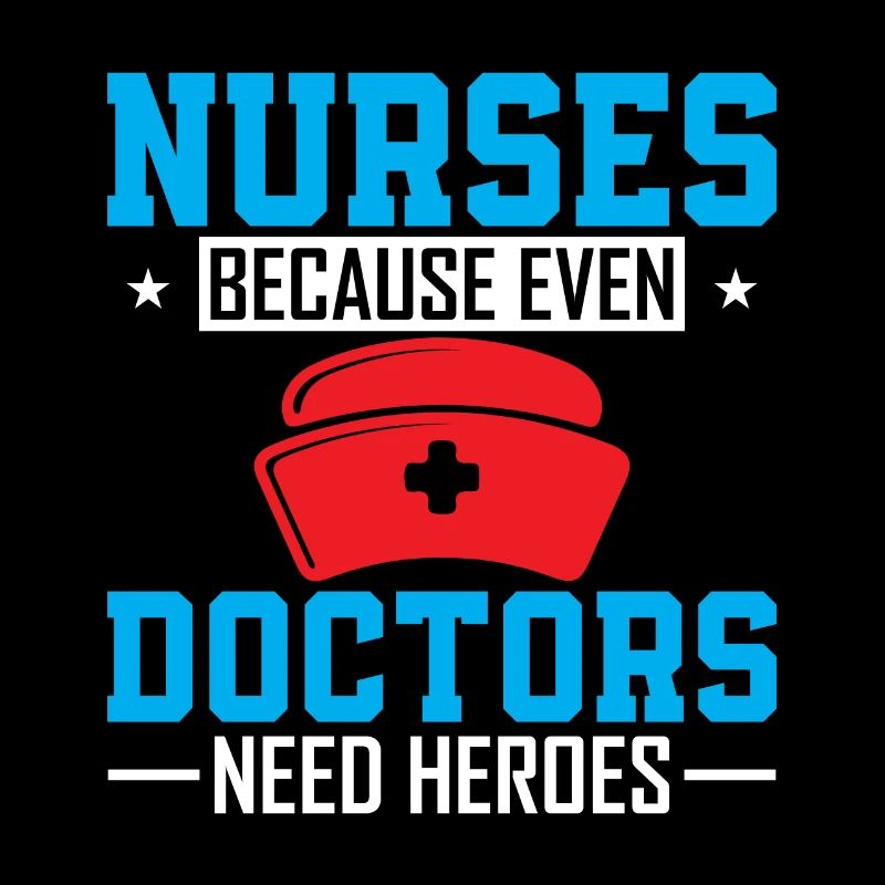 Nurses: because even doctors need heroes.