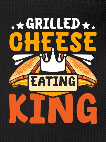 Grilled cheese eating king