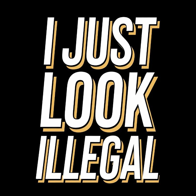 I Just Look Illegal