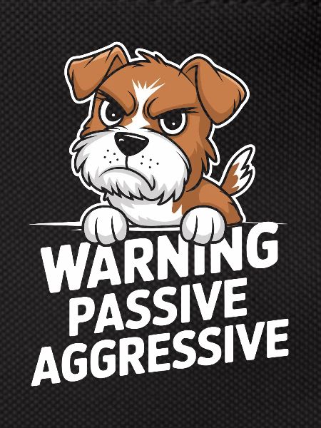Warning Passive Aggressive Dog