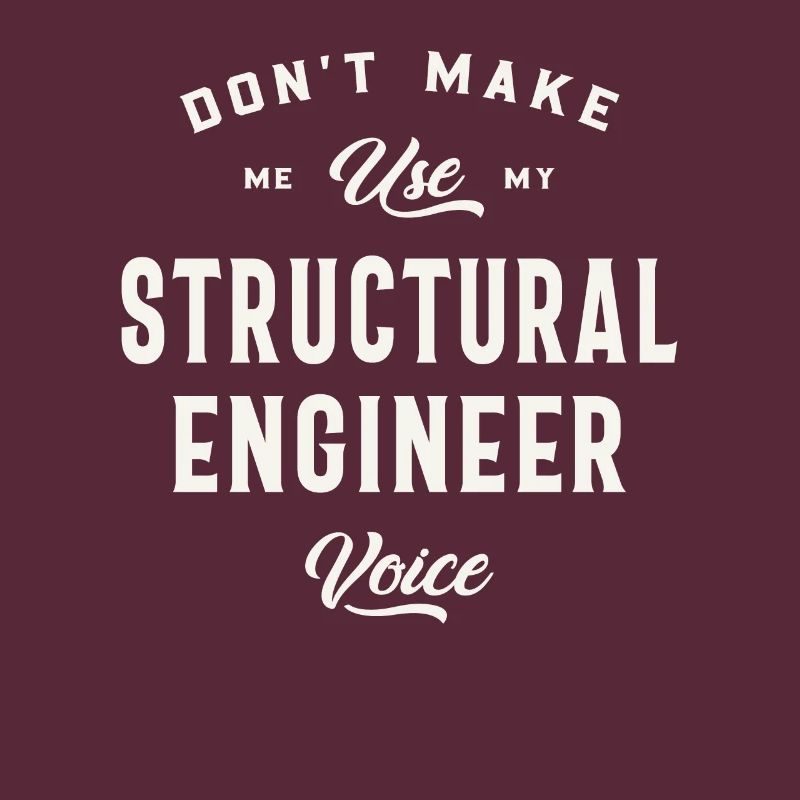 Don't Make Me Use My Structural Engineer Voice