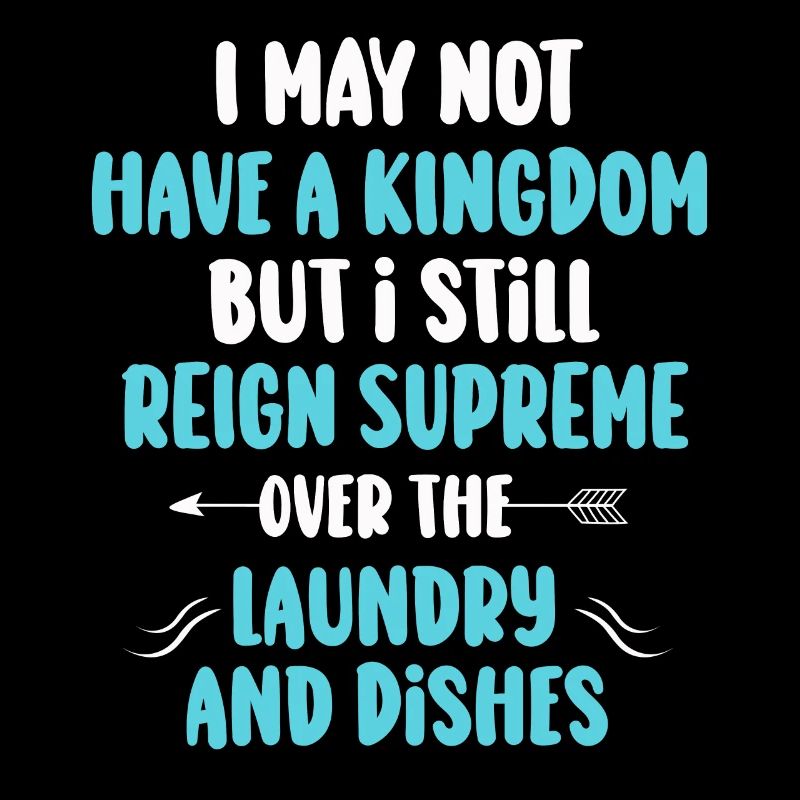 Reign Over Laundry And Dishes Homemaker