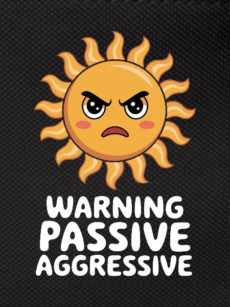 Caution Passive Aggressive Sun