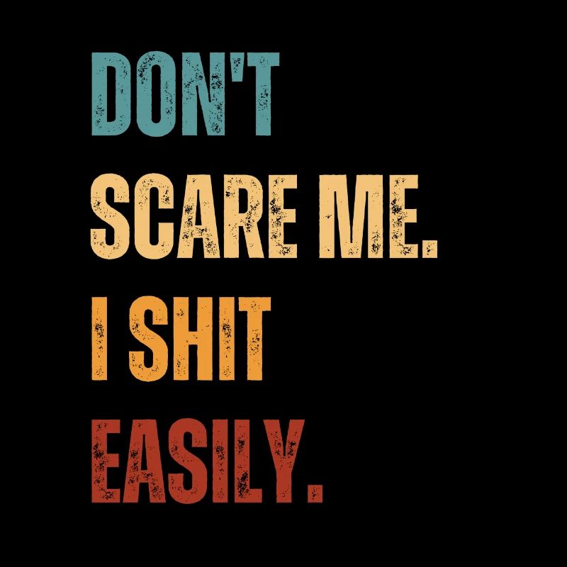 Don't Scare Me I Shit Easily Funny
