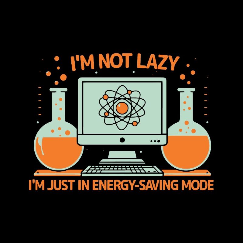 I'm not lazy; I'm just in energy-saving mode.