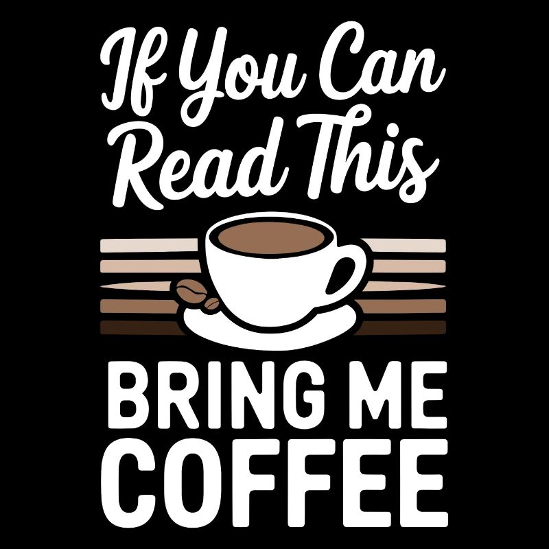 If you can read this bring me coffee Lover funny
