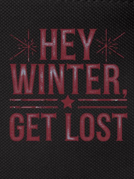 Hey Winter Get Lost