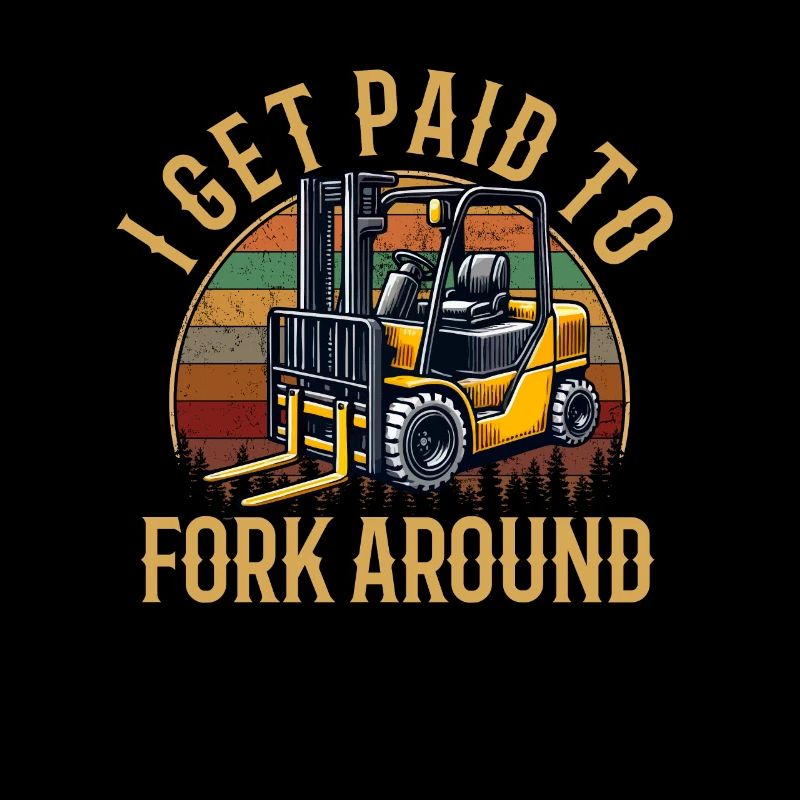 I Get Paid To Fork Around, forklift