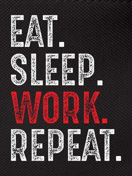 eat sleep work repeat