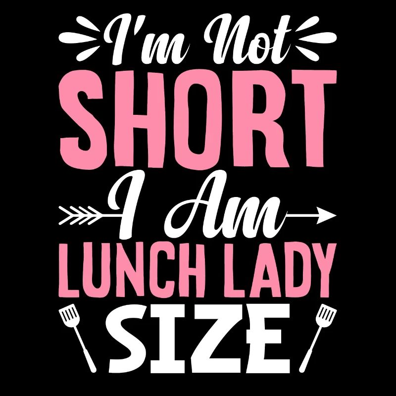 I'm not small, I'm lunch lady