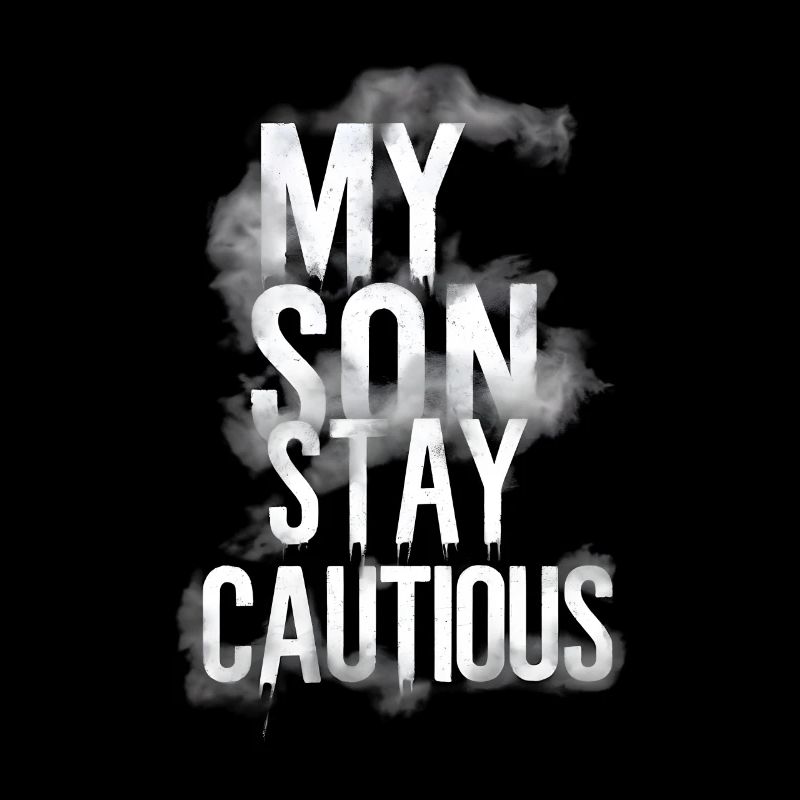 my son stay cautious